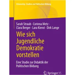 Wie sich Jugendliche Demokratie vorstellen, Fachbücher von Dirk Lange, Corinna Metz, Sarah Straub, Lara Kierot, Clara Berger