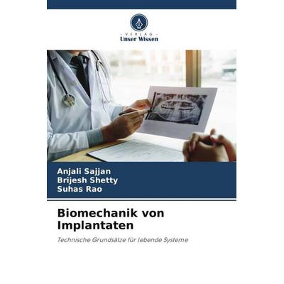Biomechanik von Implantaten, Taschenbuch von Anjali Sajjan,Brijesh Shetty,Suhas Rao, Verlag Unser Wissen, 978-620-6-13774-0