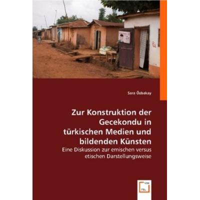 Özbakay, S: Zur Konstruktion der Gecekondu in türkischen Med, Taschenbuch von Sara Özbakay, VDM, 978-3-8364-9750-3