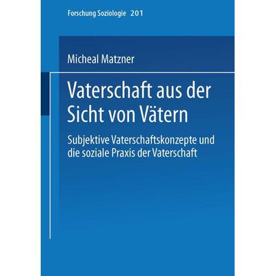 Vaterschaft aus der Sicht von Vätern, Taschenbuch von Michael Matzner, VS Verlag für Sozialwissenschaften, 978-3-8100-4087-9