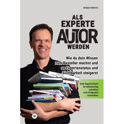Als Experte Autor werden, Gebundene Ausgabe von Roman Kmenta, VoV Media, 978-3-903845-50-3
