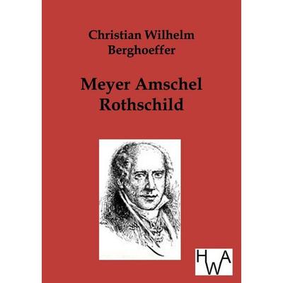 Meyer Amschel Rothschild, Taschenbuch von Christian Wilhelm Berghoeffer, Historisches Wirtschaftsarchiv, 978-3-86383-088-5
