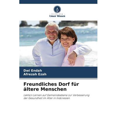 Freundliches Dorf für ältere Menschen, Taschenbuch von Dwi Endah,Afrezah Ezah, Verlag Unser Wissen, 978-620-7-60665-8