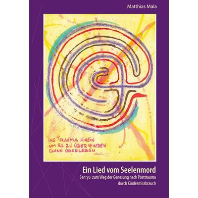 Ein Lied vom Seelenmord, Gebundene Ausgabe von Matthias Mala, BoD – Books on Demand, 978-3-695-13432-8