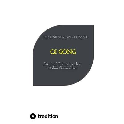 Qi Gong, Gebundene Ausgabe von Elke Meyer,Sven Frank, Tredition, 978-3-384-02502-9