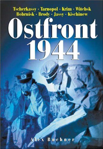 Alex Buchner - Ostfront 1944: Tscherkassy, Tarnopol, Krim, Witebsk, Bobruisk, Brody, Jassy, Kischinew - Preis vom 14.10.2026 23:07:16 h