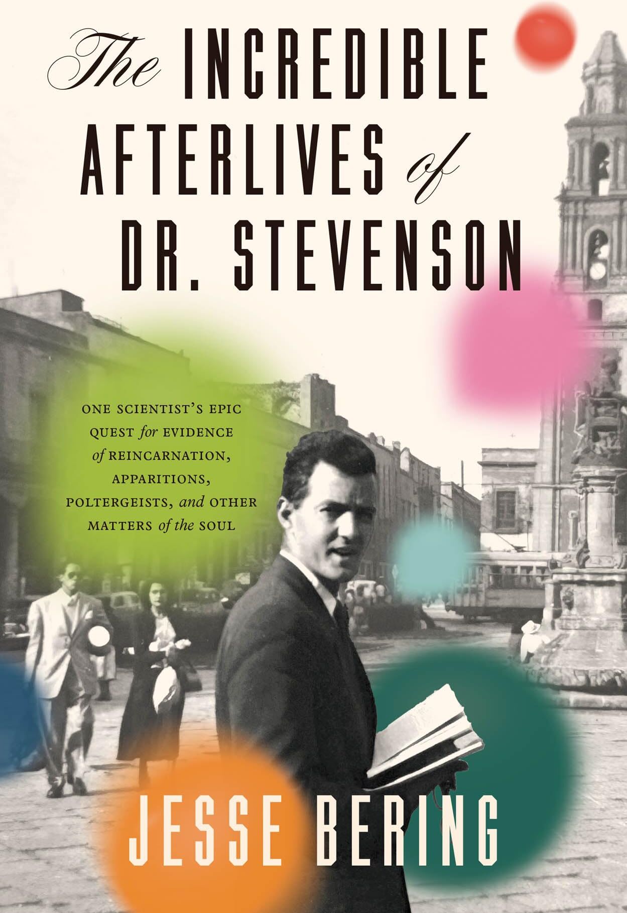 Jesse Bering - The Incredible Afterlives of Dr. Stevenson: One Scientist's Epic Quest for Evidence of Reincarnation, Apparitions, Poltergeists and Other Matters of the Soul - Preis vom 17.10.2026 19:25:27 h