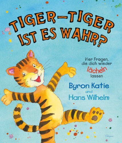 Byron Katie - Tiger-Tiger, ist es wahr? Vier Fragen, die dich wieder lächeln lassen - Preis vom 09.10.2026 07:28:09 h