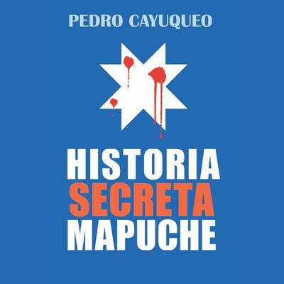 Historia secreta mapuche - Pedro Cayuqueo, Audio, 9789178975501