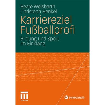 Karriereziel Fußballprofi, Taschenbuch von Beate Weisbarth,Christoph Henkel, VS Verlag für Sozialwissenschaften, 978-3-531-18116-5