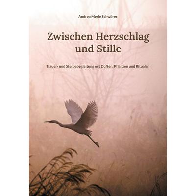 Zwischen Herzschlag und Stille, Taschenbuch von Andrea Merle Schwörer, BoD – Books on Demand, 978-3-695-18931-1