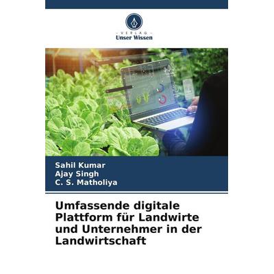 Umfassende digitale Plattform für Landwirte und Unternehmer in der Landwirtschaft, Taschenbuch von Sahil Kumar,Ajay Singh,C. S. Matholiya, Verlag