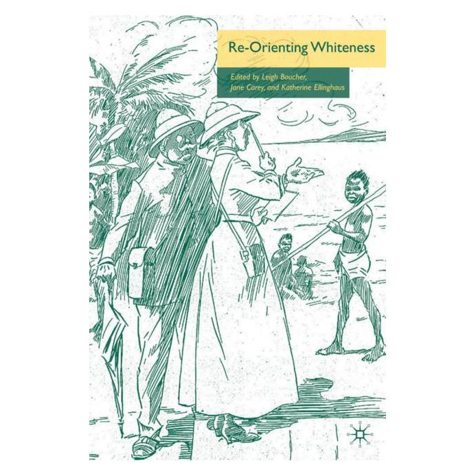 Palgrave Macmillan Re-Orienting Whiteness (Englisch, Hardcover, J Carey, K Ellinghaus, L Boucher) (63036338)