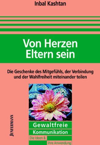 Inbal Kashtan - Von Herzen Eltern sein: Die Geschenke des Mitgefühls, der Verbindung und der Wahlfreiheit miteinander teilen. Gewaltfreie Kommunikation: Die Ideen und ihre Anwendung - Preis vom 11.10.2026 03:10:56 h