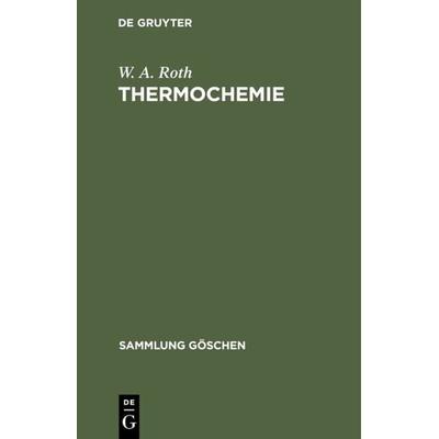 Thermochemie, Gebundene Ausgabe von W. A. Roth, De Gruyter, 978-3-11-100442-6