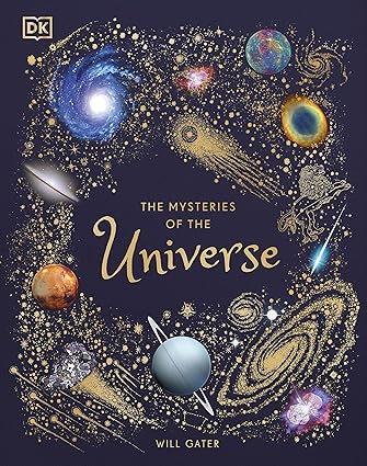 The Mysteries of the Universe by Will Gater - DK Children's Anthologies Hardback Space Encyclopedia for Ages 6-8 - Explore 100+ Celestial Wonders