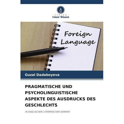 PRAGMATISCHE UND PSYCHOLINGUISTISCHE ASPEKTE DES AUSDRUCKS DES GESCHLECHTS, Taschenbuch von Guzal Dadaboyeva, Verlag Unser Wissen, 978-620-6-19213-8