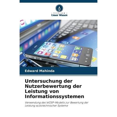Untersuchung der Nutzerbewertung der Leistung von Informationssystemen, Taschenbuch von Edward Mahinda, Verlag Unser Wissen, 978-620-9-20861-4