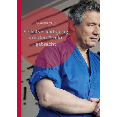 Selbstverteidigung, Taschenbuch von Alexander Meier, BoD – Books on Demand, 978-3-7543-3102-6