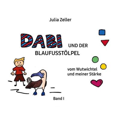 Dabi und der Blaufusstölpel - vom Wutwichtel und meiner Stärke - Band I, Gebundene Ausgabe von Julia Zeller, BoD – Books on Demand, 978-3-7568-9800-8