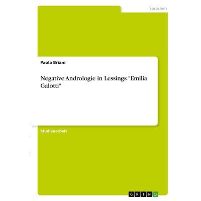 Negative Andrologie in Lessings 'Emilia Galotti'; Taschenbuch von Paola Briani, GRIN, 978-3-346-40440-4