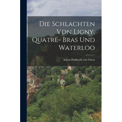 Die Schlachten von Ligny, Quatre- Bras und Waterloo, Taschenbuch von , British Library, Historical Print Editions, 978-1-01-868566-3