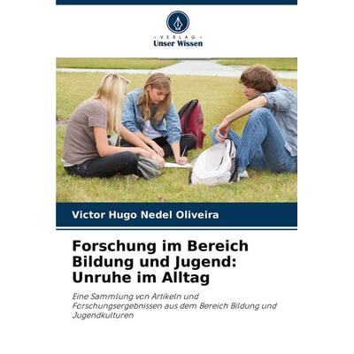 Forschung im Bereich Bildung und Jugend: Unruhe im Alltag, Taschenbuch von Victor Hugo Nedel Oliveira, Verlag Unser Wissen, 978-620-7-48968-8