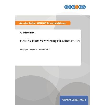 Health-Claims-Verordnung für Lebensmittel, Taschenbuch von A. Schneider, GRIN, 978-3-7379-4914-9
