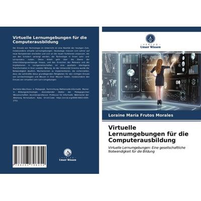 Virtuelle Lernumgebungen für die Computerausbildung, Taschenbuch von Loraine María Frutos Morales, Verlag Unser Wissen, 978-620-3-79625-4