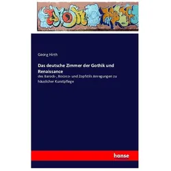 Das deutsche Zimmer der Gothik und Renaissance, Fachbücher von Georg Hirth