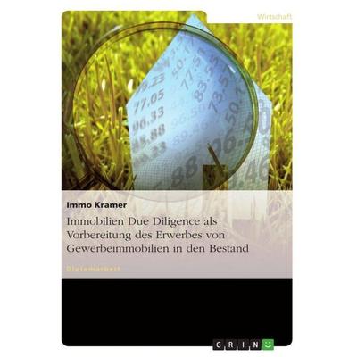 Immobilien Due Diligence als Vorbereitung des Erwerbes von Gewerbeimmobilien in den Bestand, Taschenbuch von Immo Kramer, GRIN, 978-3-640-93097-5