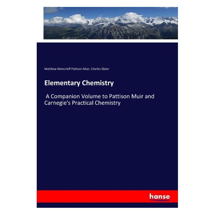 Hansebooks Elementary Chemistry (Englisch, Softcover, Charles Slater, Matthew Moncrieff Pattison Muir) (55909045)
