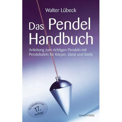 Das Pendel-Handbuch, Taschenbuch von Walter Lübeck, Windpferd, 978-3-86410-238-7