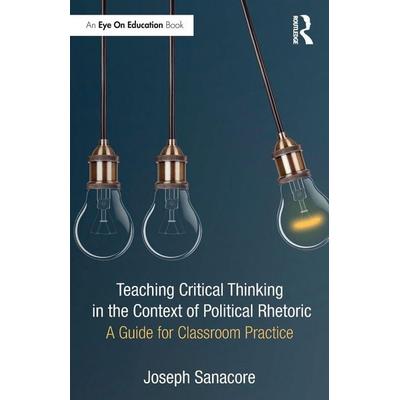 Teaching Critical Thinking in the Context of Political Rhetoric, Taschenbuch von Joseph Sanacore, Taylor and Francis, 978-1-03-207969-1