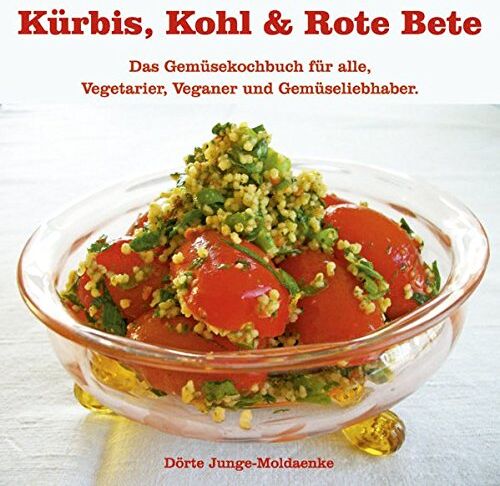 Dörte Junge-Moldaenke - Kürbis, Kohl & Rote Beete: Das Gemüsekochbuch für Vegetarier, Veganer & für alle Gemüseliebhaber - Preis vom 30.09.2026 09:01:18 h