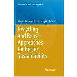 Recycling and Reuse Approaches for Better Sustainability, Fachbücher von Sinan Guneysu, Nilgün Balkaya
