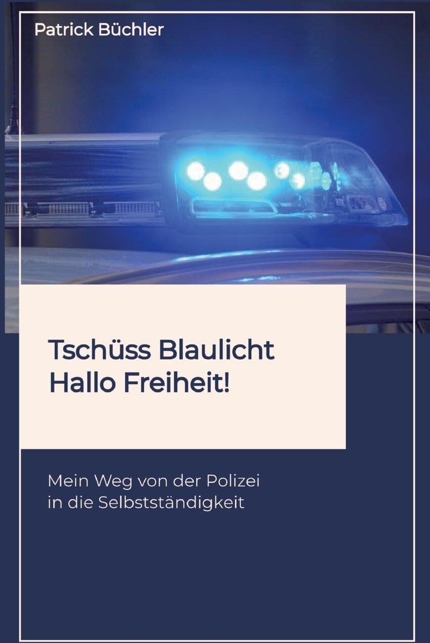Patrick Büchler - Tschüss Blaulicht - Hallo Freiheit!: Mein Weg von der Polizei in die Selbstständigkeit. Erzählt wird die Geschichte eines Polizeibeamten, der vor dem großen Spagat stand: Beamter sein oder Leben?! - Preis vom 09.10.2026 07:28:09 h