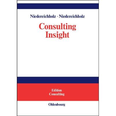 Consulting Insight, Gebundene Ausgabe von Christel Niedereichholz,Joachim Niedereichholz, De Gruyter, 978-3-486-57975-8