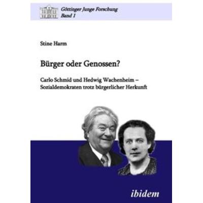Bürger oder Genossen? Carlo Schmid und Hedwig Wachenheim - Sozialdemokraten trotz bürgerlicher Herkunft, Taschenbuch von Stine Harm, Ibidem,