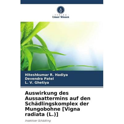 Auswirkung des Aussaattermins auf den Schädlingskomplex der Mungobohne [Vigna radiata (L.)], Taschenbuch von Hiteshkumar R. Hadiya,Devendra Patel,L.