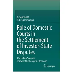 Role of Domestic Courts in the Settlement of Investor-State Disputes, Fachbücher von S. R. Subramanian, A. Saravanan