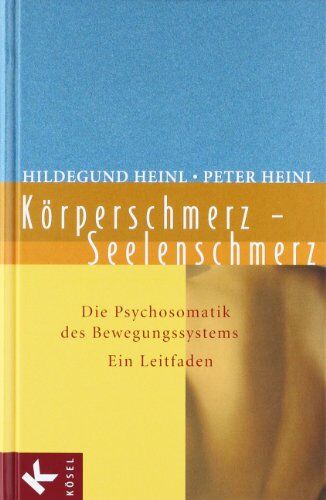 Hildegund Heinl - Körperschmerz - Seelenschmerz: Die Psychosomatik des Bewegungssystems. Ein Leitfaden: Die Psychosomatik der Bewegungssysteme. Ein Leitfaden - Preis vom 30.09.2026 09:01:18 h