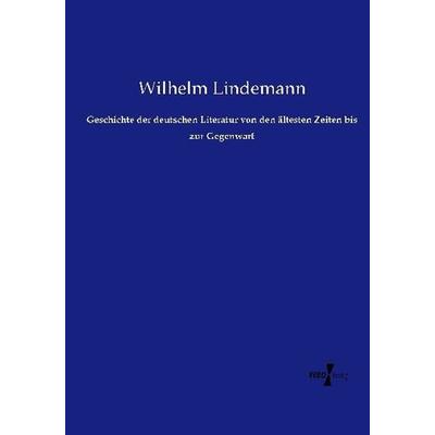 Geschichte der deutschen Literatur von den ältesten Zeiten bis zur Gegenwart, Taschenbuch von Wilhelm Lindemann, Vero Verlag, 978-3-7372-0376-0