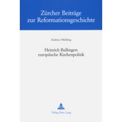 Heinrich Bullingers europäische Kirchenpolitik, Taschenbuch von Andreas Mühling, Peter Lang AG, Internationaler Verlag der Wissenschaften,