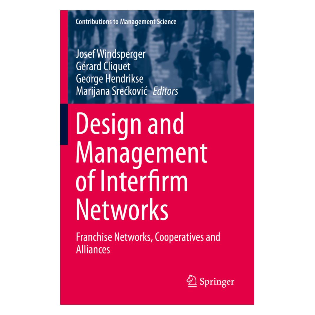 Springer Design and Management of Interfirm Networks (Englisch, Softcover, George Hendrikse, Gérard Cliquet, Josef Windsperger, Marijana Sreckovic) (56163997)