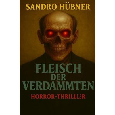 Fleisch der Verdammten, Taschenbuch von Sandro Hübner, Epubli, 978-3-8197-3293-5