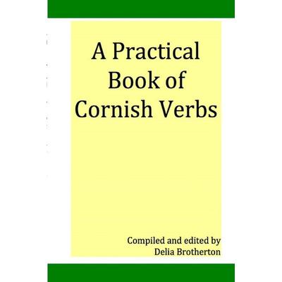 Practical Book of Cornish Verbs, Taschenbuch von Dee Brotherton, Agan Tavas, 978-1-901409-14-7