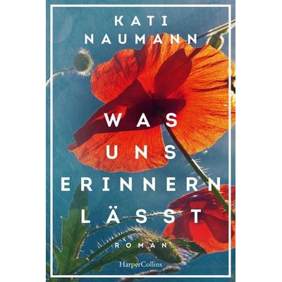Was uns erinnern lässt, Taschenbuch von Kati Naumann, HarperCollins, 978-3-95967-570-3