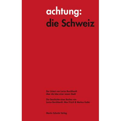 achtung: die Schweiz - Der Urtext von Lucius Burckhardt über die Idee einer neuen Stadt, Taschenbuch von Lucius Burckhardt, Martin Schmitz Verlag,