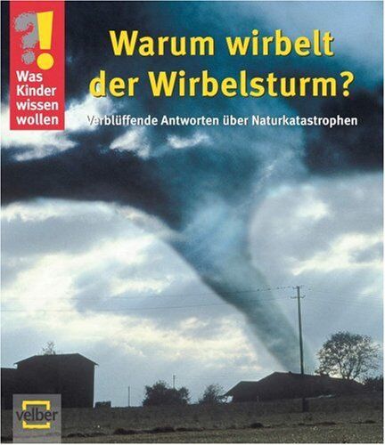 Ulrike Berger - Was Kinder wissen wollen. Warum wirbelt der Wirbelsturm?: Verblüffende Antworten über Naturkatastrophen - Preis vom 10.10.2026 11:48:34 h